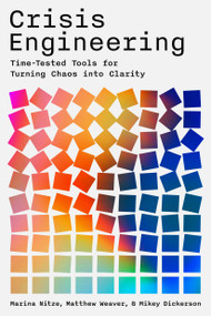 Crisis Engineering (Time-Tested Tools for Turning Chaos into Clarity) by Marina Nitze, Matthew Weaver, Mikey Dickerson, 9780306836862