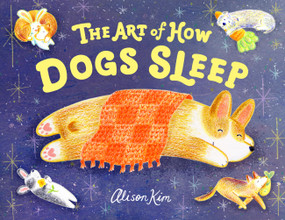 The Art of How Dogs Sleep by Alison Kim, 9780316580281