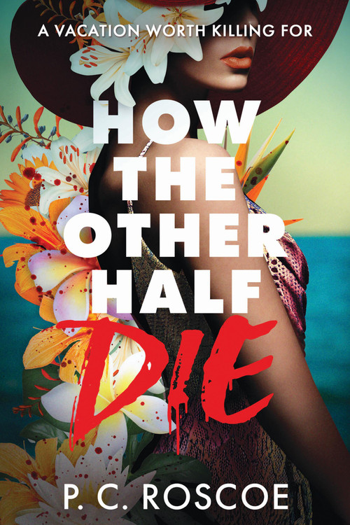 How the Other Half Die by P. C. Roscoe, 9780316601788