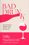 Bad Drunk (How I found my freedom from alcohol) by Millie Mackintosh, Dr. Ellie Cannon, 9780349443829