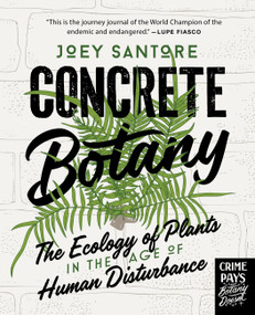 Concrete Botany (The Ecology of Plants in the Age of Human Disturbance) by Joey Santore, 9780760391884