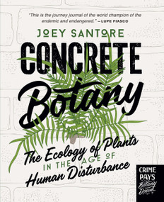 Concrete Botany (The Ecology of Plants in the Age of Human Disturbance) by Joey Santore, 9780760391884