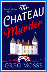 The Chateau Murder (A charming murder mystery and utterly gripping cozy crime novel for 2026) by Greg Mosse, 9781399746915