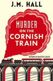 Murder on the Cornish Train (A totally gripping British cosy murder mystery) by JM Hall, 9781399747776