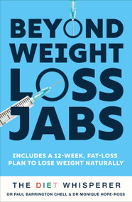 The Diet Whisperer: BEYOND WEIGHT-LOSS JABS (Includes a 12-week, fat-loss plan to lose weight naturally) by Paul Barrington Chell M.D., 9781399751780