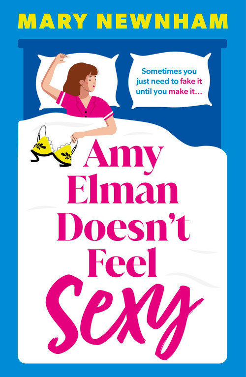 Amy Elman Doesn't Feel Sexy (Meet the next Bridget Jones in this utterly hilarious and laugh-out-loud women's fiction debut novel) by Mary Newnham, 9781399751841