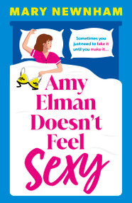 Amy Elman Doesn't Feel Sexy (Meet the next Bridget Jones in this utterly hilarious and laugh-out-loud women's fiction debut novel) by Mary Newnham, 9781399751841