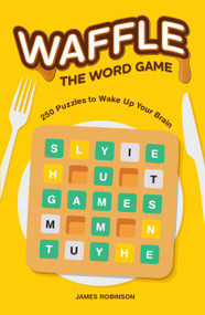 Waffle: The Word Game (250 Puzzles to Wake Up Your Brain) by James Robinson, 9781454961086