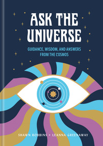 Ask the Universe (Guidance, Wisdom, and Answers from the Cosmos) by Shawn Robbins, Leanna Greenaway, 9781454963028