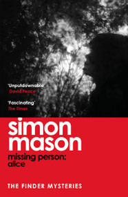 Missing Person: Alice (a twisty, pathological thriller beginning the Finder Mysteries) by Simon Mason, 9781529425987