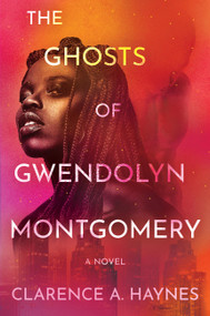 The Ghosts of Gwendolyn Montgomery (A Novel) - 9781538768525 by Clarence A. Haynes, 9781538768525
