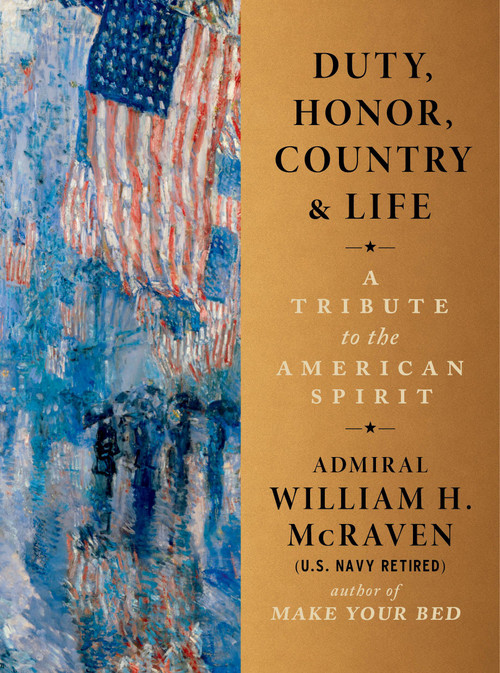 Duty, Honor, Country & Life (A Tribute to the American Spirit) by Admiral William H. McRaven, 9781538780947