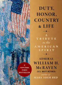 Duty, Honor, Country & Life (A Tribute to the American Spirit) by Admiral William H. McRaven, 9781538780947