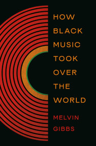 How Black Music Took Over the World by Melvin Gibbs, 9781541603240