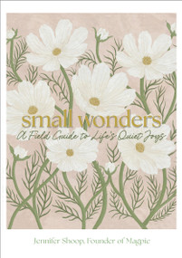 Small Wonders (A Field Guide to Life's Quiet Joys) by Jennifer Shoop, 9781577157267