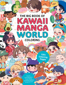 The Big Book of Kawaii Manga World Coloring (130+ Coloring Pages) by Piuuvy, Ilaria Ranauro, Samantha Whitten, Jeannie Lee, Scott Harris, 9781577157489
