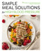 Simple Meal Solutions for High Blood Pressure (75 Recipes to Lower Blood Pressure and Support a Healthy Heart) by Michelle Routhenstein, 9781577157540