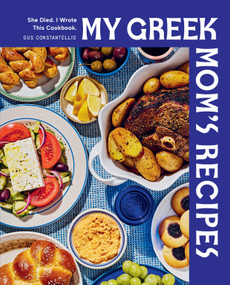 My Greek Mom's Recipes (She Died. I Wrote This Cookbook.) by Gus Constantellis, 9781577157700