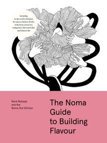 The Noma Guide to Building Flavour by René Redzepi, Noma Test Kitchen, 9781579657192