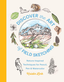Discover the Art of Field Sketching (Nature-Inspired Techniques for Pencil, Pen, and Watercolor) by Kristin Link, 9781643263793