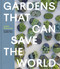 Gardens That Can Save the World by Lottie Delamain, Isabella Tree, 9781643266374
