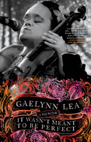 It Wasn't Meant to Be Perfect (A Memoir) by Gaelynn Lea, 9781643756431