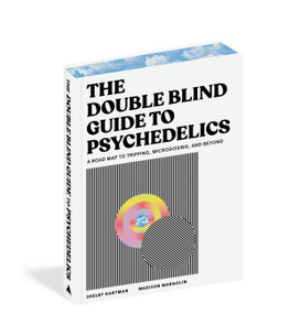 The DoubleBlind Guide to Psychedelics (A Road Map to Tripping, Microdosing, and Beyond) by Shelby Hartman, Madison Margolin, 9781648291791
