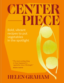 Centerpiece (Bold, vibrant recipes to put vegetables in the spotlight) by Helen Graham, Helen Graham, 9781783256549