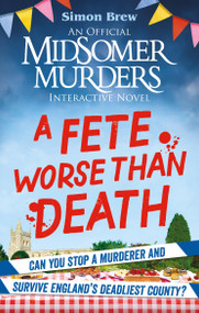 Could You Survive Midsomer? - A Fete Worse than Death (An Official Midsomer Murders Interactive Novel) by Simon Brew, 9781788405058