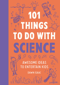 101 Things to Do With Science (Awesome Ideas to Entertain Kids) by Dawn Isaac, 9781804193563