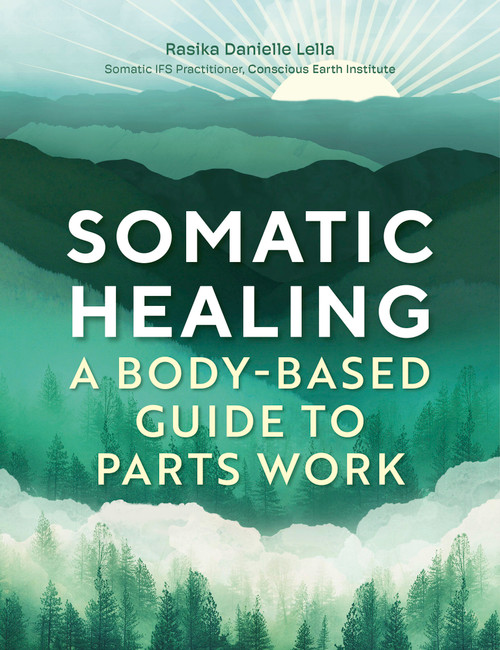 Somatic Healing (A Body-Based Guide to Parts Work) by Rasika Danielle Danielle Lella, 9781805700647