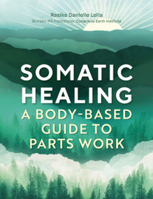 Somatic Healing (A Body-Based Guide to Parts Work) by Rasika Danielle Lella, 9781805700647