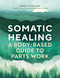 Somatic Healing (A Body-Based Guide to Parts Work) by Rasika Danielle Lella, 9781805700647