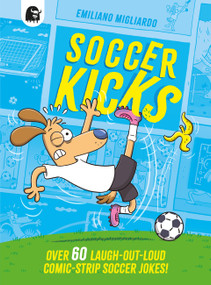 Soccer Kicks (Over 60 laugh-out-loud comic strip soccer jokes!) by Emiliano Migliardo, 9781836000709