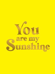 You Are My Sunshine (Uplifting Quotes for an Awesome Friend) by Summersdale Publishers, 9781837996605