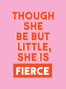 Though She Be But Little, She is Fierce (Powerful Quotes for Powerful Women) by Summersdale Publishers, 9781837997657