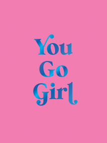 You Go Girl (Empowering Quotes for Awesome Women) by Summersdale Publishers, 9781837997671