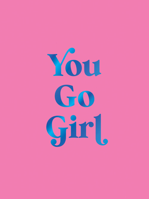 You Go Girl (Empowering Quotes for Awesome Women) by Summersdale Publishers, 9781837997671