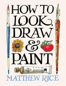 How to Look, Draw & Paint by Matthew Rice, Matthew Rice, 9781840919080