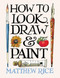 How to Look, Draw & Paint by Matthew Rice, Matthew Rice, 9781840919080