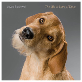 The Life & Love of Dogs by Lewis Blackwell, 9781419713934