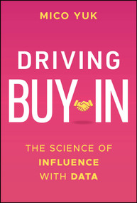Driving Buy-In (The Science of Influence with Data) by Mico Yuk, 9781394307494