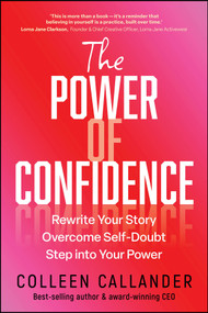 The Power of Confidence (Rewrite Your Story. Overcome Self-Doubt. Step into Your Power.) by Colleen Callander, 9781394374601