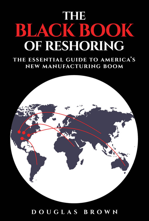 The Black Book of Reshoring (The Essential Guide to America's New Manufacturing Boom) by Douglas Brown, 9781394393732
