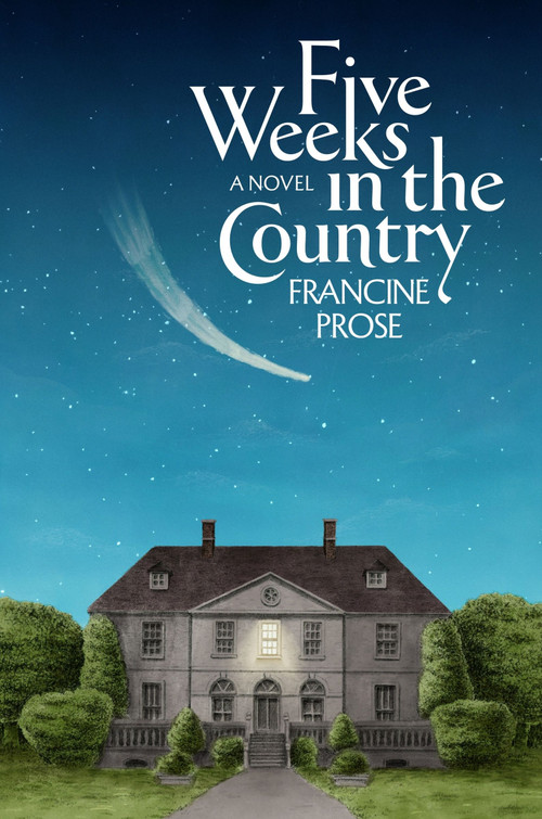 Five Weeks in the Country (A Novel) by Francine Prose, 9780063411814
