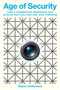 Age of Security (How a Dangerous Obsession Has Stolen Our Politics and Our Freedom) by Ruben Andersson, 9780063442382