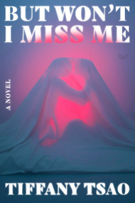 But Won't I Miss Me (A Novel) by Tiffany Tsao, Siho Ellsmore, 9780063448490