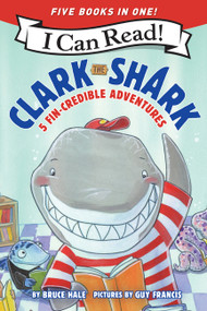 Clark the Shark: 5 Fin-Credible Adventures by Bruce Hale, Guy Francis, 9780063448698