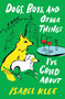 Dogs, Boys, and Other Things I've Cried About (A Memoir) by Isabel Klee, 9780063451070