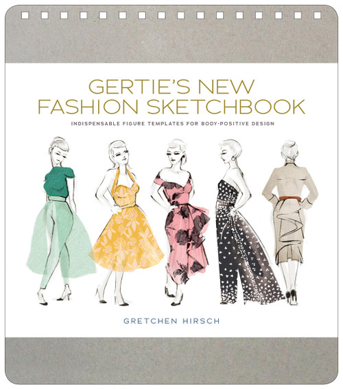 Gertie's New Fashion Sketchbook (Indispensable Figure Templates for Body-Positive Design) by Gretchen Hirsch, Sun Young Park, 9781617691737
